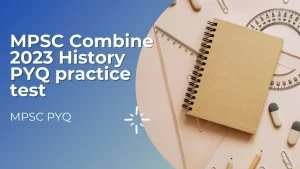 MPSC Combine 2023 History PYQ practice test